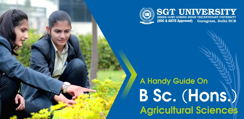 A Handy Guide to B.Sc. (Hons.) Agricultural Sciences at SGT University